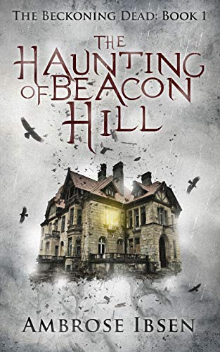 The Haunting of Beacon Hill (The Beckoning Dead #1)