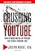 Crushing YouTube: How to Start a YouTube Channel, Launch Your YouTube Business and Make Money