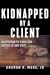 Kidnapped by a Client: An Attorney's Fight for Justice at Any Cost