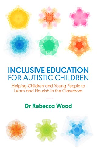 Inclusive Education for Autistic Children: Helping Children and Young People to Learn and Flourish in the Classroom (Kindle Edition)