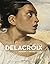 Delacroix : Peindre contre ...