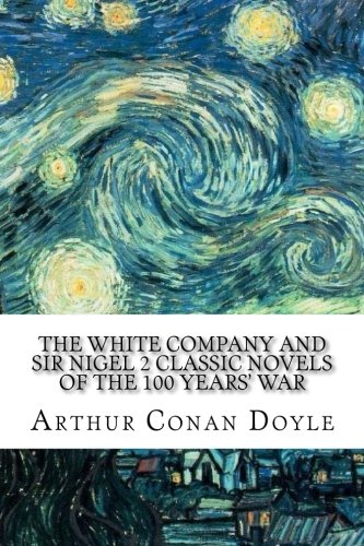 The White Company And Sir Nigel 2 Classic Novels of the 100 Years' War