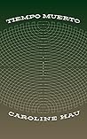 Tiempo Muerto by Caroline S. Hau