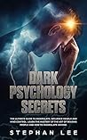 Dark Psychology Secrets: The ultimate guide to manipulate, influence people and mind control. Learn the mastery of The Art of Reading People and how to manipulate anyone.