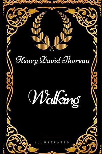 Walking: By Henry David Thoreau - Illustrated