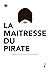 La maîtresse du pirate. Verhalen uit het Lustenkabinet