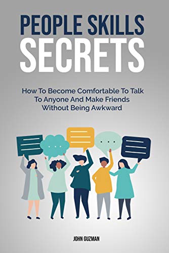 People Skills Secrets: How To Become Comfortable To Talk To Anyone And Make Friends Without Being Awkward (Kindle Edition)