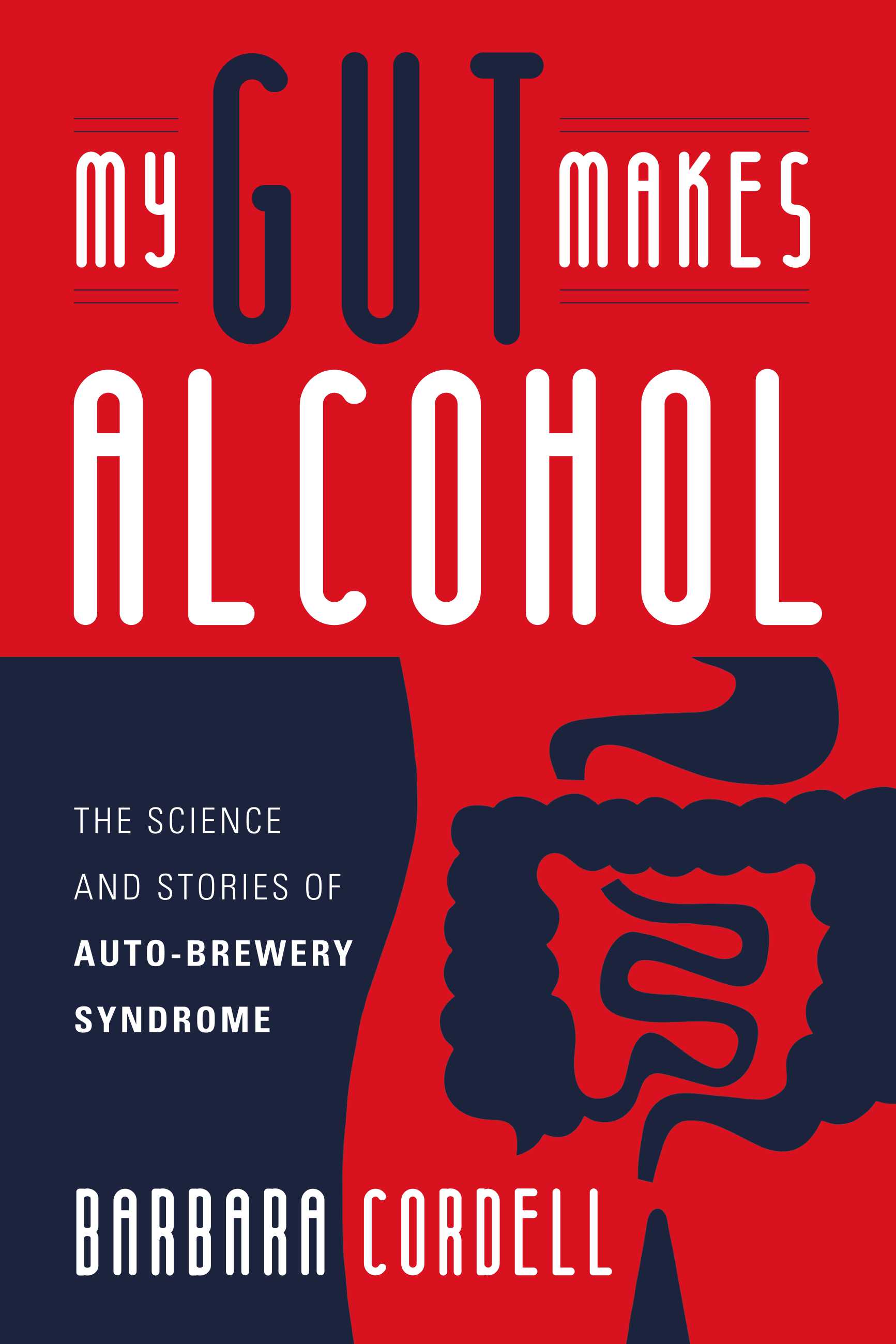 My Gut Makes Alcohol!: The Science and Stories of Auto-Brewery Syndrome (Kindle Edition)