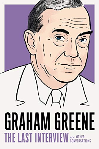 Graham Greene: The Last Interview: and Other Conversations (The Last Interview Series)