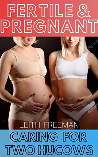 Fertile and Pregnant, Caring for Two Hucows: Nurse and the Patient by Leith Freeman