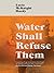 Water Shall Refuse Them