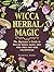 Wicca Herbal Magic: The Com...