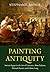 Painting Antiquity by Stephanie Moser