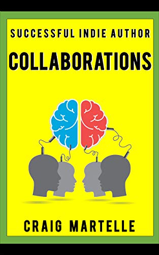 Collaborations: When the Whole Is Greater than the Sum of the Parts (Successful Indie Author #3)