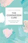 Book cover for The Comparison Cure: How to be less ‘them’ and more you