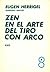 Zen en el arte del tiro con arco by Eugen Herrigel