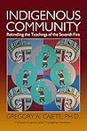 Indigenous Community: Rekindling the Teachings of the Seventh Fire by Gregory A. Cajete (2015-09-01)