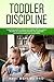 Toddler Discipline: A Parenting Guide to Raising Your Children With the Positive Discipline, by Overcoming Tantrums and Challenges, and Teaching Respect and Responsibility