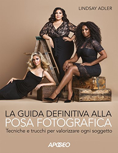 La guida definitiva alla posa fotografica. Tecniche e trucchi per valorizzare ogni soggetto (Paperback)