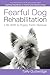 Fearful Dog Rehabilitation:...