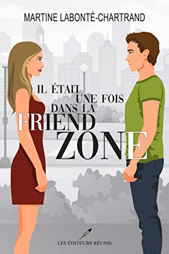 Il était une fois dans la friend zone (Kindle Edition)