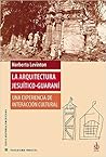La arquitectura jesuítico-guaraní - Una experiencia de interacción cultural