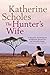 The Hunter's Wife by Katherine Scholes