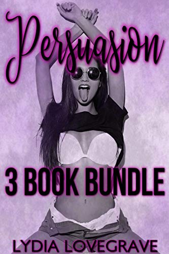 Persuasion - 3 Book Bundle: Using Their Bodies to Get What They Want - At a Price (Kindle Edition)