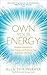 Own Your Energy: Develop Immunity to Toxic Energy and Preserve Your Authentic Life Force