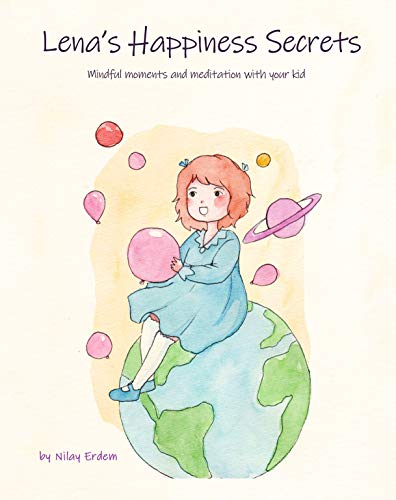 Lena's Happiness Secrets: Mindful Moments and Meditation with Your Kid: Children books about mindfulness, ages 3 7, picture, preschool, kids books (Kindle Edition)