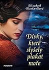 Dívky, které slyšely plakat moře by Elizabeth  Blackwell