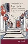 Roja y gris. Andanzas y tribulaciones de un joven corresponsal en China Roja y gris. Andanzas y tribulaciones de un joven corresponsal en China