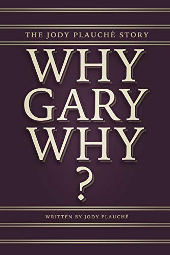 “Why, Gary, Why?”: The Jody Plauché Story (Kindle Edition)