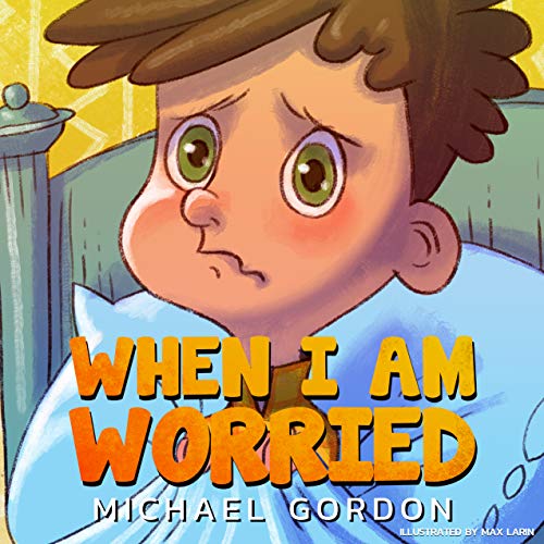When I Am Worried Anxiety Books For Kids Ages 3 5 Childrens Books Kindergarten By Michael Gordon