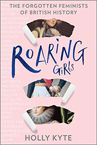 Roaring Girls: The Forgotten Feminists of British History (Hardcover)