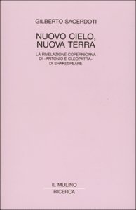 Nuovo cielo, nuova terra: La rivelazione copernicana di «Antonio e Cleopatra» di Shakespeare