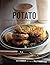 Potato: A Celebration of the World's Most Versatile Vegetable