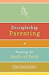 Discipleship Parenting: Planting the Seeds of Faith