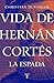 Vida de Hernán Cortés. La espada