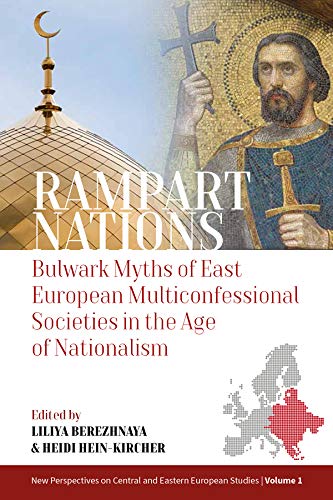 Rampart Nations: Bulwark Myths of East European Multiconfessional Societies in the Age of Nationalism (New Perspectives on Central and Eastern European Studies Book 1)
