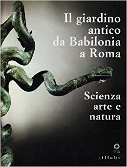 Il giardino antico da Babilonia a Roma. Scienza, arte e natura (Paperback)