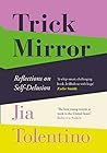 Trick Mirror by Jia Tolentino