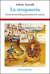 La stregoneria. Storia di una follia profondamente umana (Hardcover)