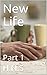 New Life: Part 1 (New life ...