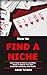 How to Find a Niche: Learn ...
