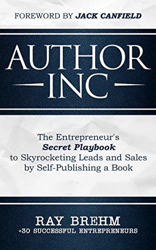 Author Inc: The Entrepreneur's Secret Playbook to Skyrocketing Leads and Sales by Self-publishing a Book (Kindle Edition)