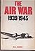 The Air War 1939-1945 by Overy R.J.