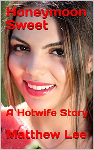 Honeymoon Sweet: A Hotwife Story (Kindle Edition)