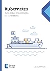 Kubernetes: Tudo sobre orquestração de contêineres Kubernetes: Tudo sobre orquestração de contêineres