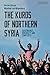 The Kurds of Northern Syria...